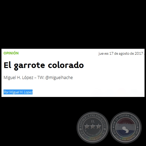 EL GARROTE COLORADO - Por MIGUEL H. LÓPEZ - Jueves, 17 de Agosto de 2017
